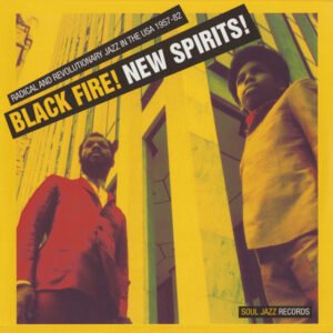 Various – Black Fire! New Spirits! Radical And Revolutionary Jazz In The U.S.A. 1957 - 1982